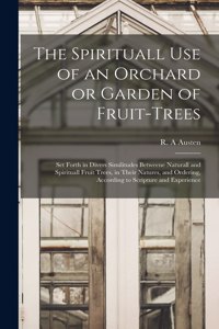 Spirituall Use of an Orchard or Garden of Fruit-trees