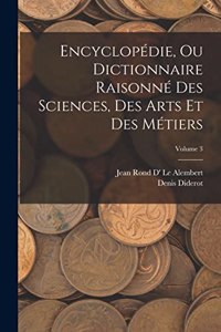Encyclopédie, Ou Dictionnaire Raisonné Des Sciences, Des Arts Et Des Métiers; Volume 3