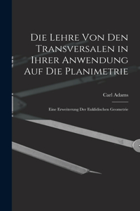 Die Lehre Von Den Transversalen in Ihrer Anwendung Auf Die Planimetrie