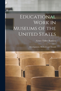 Educational Work in Museums of the United States; Development, Methods and Trends