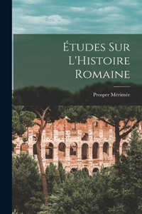 Études sur L'Histoire Romaine