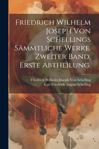 Friedrich Wilhelm Joseph von Schellings Sämmtliche Werke. Zweiter Band, Erste Abtheilung.