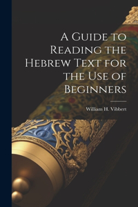 Guide to Reading the Hebrew Text for the Use of Beginners