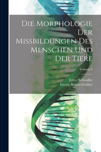 Morphologie Der Missbildungen Des Menschen Und Der Tiere; Volume 2