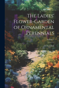 Ladies' Flower-Garden of Ornamental Perennials; Volume 1