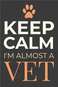 Keep Calm I'm Almost a Vet