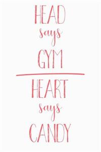 Head Says Gym Heart Says Candy