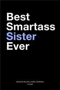 Best Smartass Sister Ever, Medium Blank Lined Journal, 109 Pages