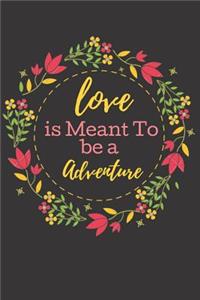 Love is Meant To Be An Adventure.