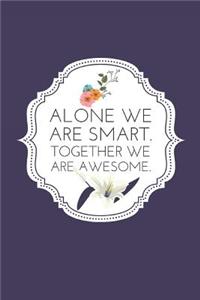 Alone We Are Smart. Together We Are Awesome.
