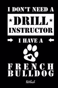 I don't need a Drill Instructor I have a French Bulldog Notebook