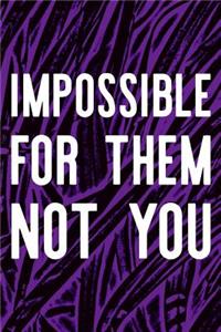 Impossible For Them Not You