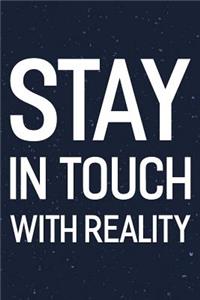 Stay In Touch With Reality