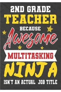 2nd Grade Teacher Because Awesome Multitasking Ninja Isn't An Actual Job Title