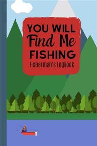 You Will Find Me Fishing Fisherman's Logbook