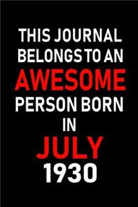 This Journal belongs to an Awesome Person Born in July 1930