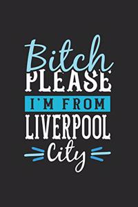 Bitch Please I'm From Liverpool City