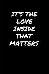 It's The Love Inside That Matters