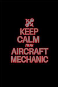 Keep calm I'm an aircraft mechanic