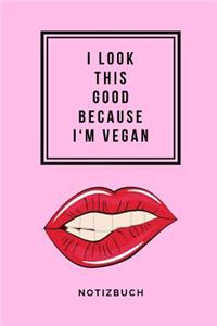 I Look This Good Because I'm Vegan Notizbuch