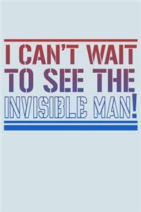I Can't Wait To See The Invisible Man