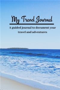 My Travel Journal: A Creative and Inspirational Guided Journal for documenting your Travel, Adventures, and Ideas; Travel Journal Notebook