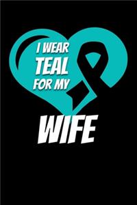 I Wear Teal For My Wife