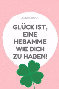 Dankebuch Glück Ist, Eine Hebamme Wie Dich Zu Haben!