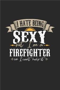 I Hate Being Sexy But I'm a Firefighter So I Can't Help It
