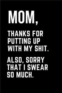 Mom Thanks for Putting Up with My Shit