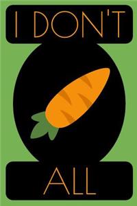 I Don't Carrot All Journal