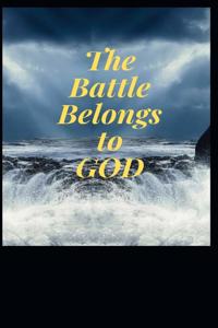 The Battle Belongs To God