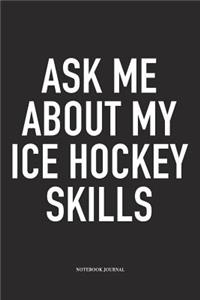 Ask Me About My Ice Hockey Skills