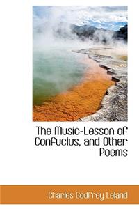 The Music-Lesson of Confucius, and Other Poems