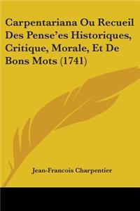 Carpentariana Ou Recueil Des Pense'es Historiques, Critique, Morale, Et De Bons Mots (1741)