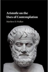 Aristotle on the Uses of Contemplation