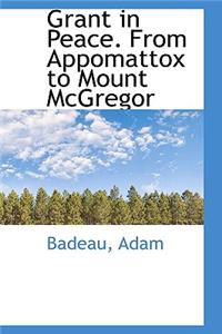 Grant in Peace. from Appomattox to Mount McGregor