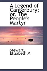 A Legend of Canterbury; Or, the People's Martyr
