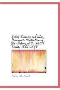 Select Statutes and Other Documents Illustrative of the History of the United States, 1861-1898