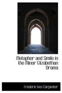 Metaphor and Simile in the Minor Elizabethan Drama