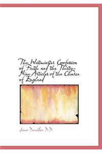 The Westminster Confession of Faith and the Thirty-Nine Articles of the Churce of England