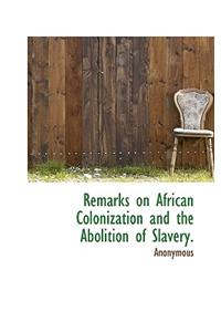 Remarks on African Colonization and the Abolition of Slavery.