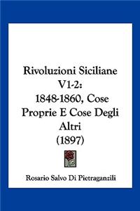 Rivoluzioni Siciliane V1-2: 1848-1860, Cose Proprie E Cose Degli Altri (1897)