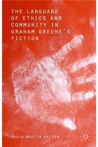 The Language of Ethics and Community in Graham Greene’s Fiction