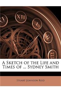 Sketch of the Life and Times of ... Sydney Smith