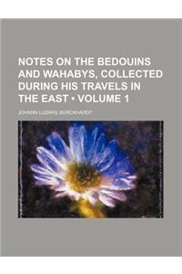 Notes on the Bedouins and Wahabys, Collected During His Travels in the East (Volume 1)