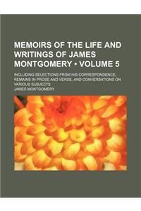Memoirs of the Life and Writings of James Montgomery (Volume 5); Including Selections from His Correspondence, Remains in Prose and Verse, and Conversations on Various Subjects