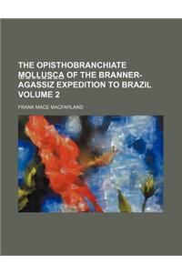 The Opisthobranchiate M O U S C a of the Branner-Agassiz Expedition to Brazil Volume 2