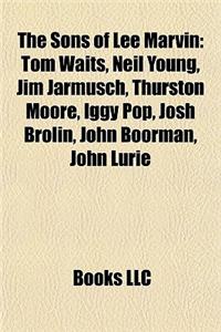 The Sons of Lee Marvin: Tom Waits, Neil Young, Jim Jarmusch, Thurston Moore, Iggy Pop, Josh Brolin, John Boorman, John Lurie