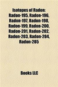 Isotopes of Radon: Radon-195, Radon-196, Radon-197, Radon-198, Radon-199, Radon-200, Radon-201, Radon-202, Radon-203, Radon-204, Radon-20